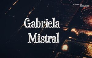 Podcast : La mirada poética / 67 aniversario de la muerte de Gabriela Mistral